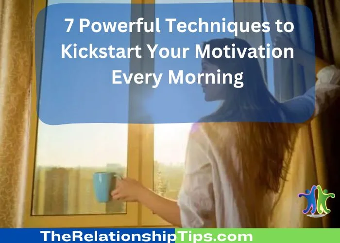 7 Powerful Techniques to Kickstart Your Motivation Every Morning 7 Powerful Techniques to Kickstart Your Motivation Every Morning