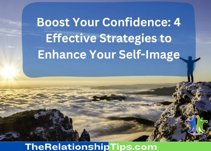 Boost Your Confidence - 4 Effective Strategies to Enhance Your Self-Image Boost Your Confidence: 4 Effective Strategies to Enhance Your Self-Image
