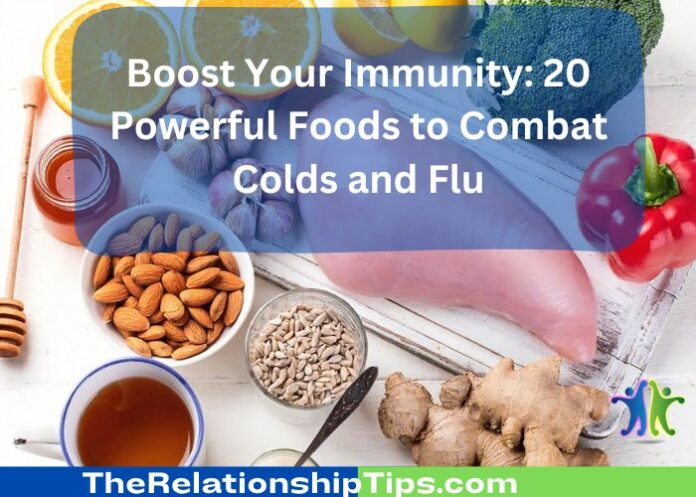 Boost Your Immunity: 20 Powerful Foods to Combat Colds and Flu