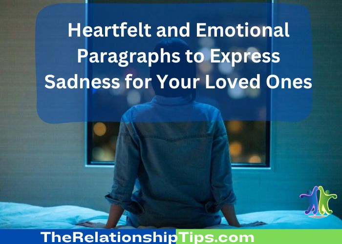 Heartfelt and Emotional Paragraphs to Express Sadness for Your Loved Ones