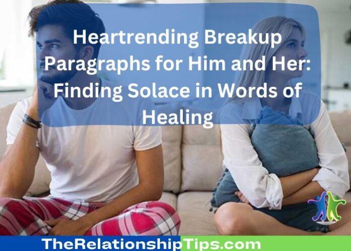 Heartrending Breakup Paragraphs for Him and Her: Finding Solace in Words of Healing