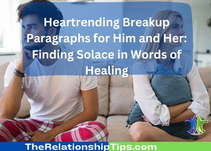 Heartrending Breakup Paragraphs for Him and Her: Finding Solace in Words of Healing