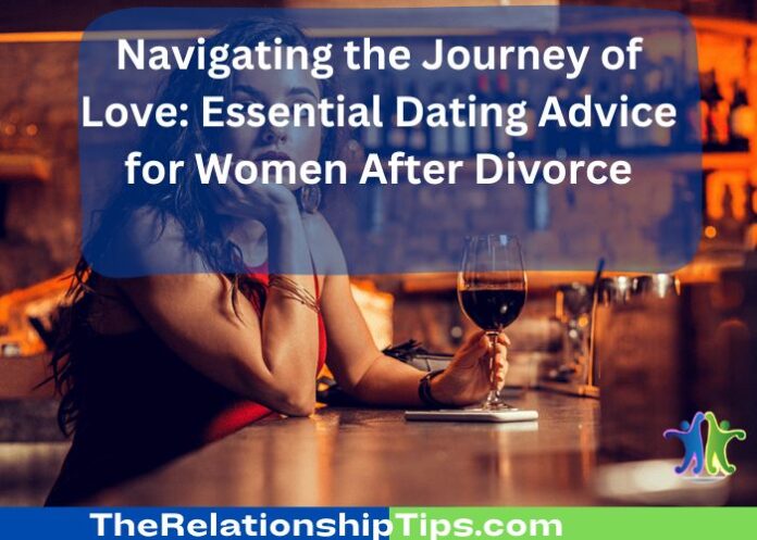Navigating the Journey of Love: Essential Dating Advice for Women After Divorce