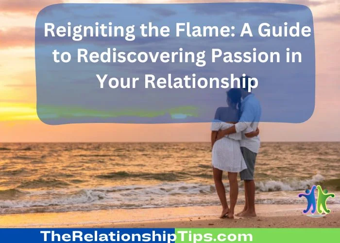Reigniting the Flame - A Guide to Rediscovering Passion in Your Relationship Reigniting the Flame: A Guide to Rediscovering Passion in Your Relationship