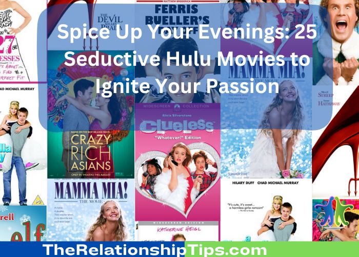Spice Up Your Evenings: 25 Seductive Hulu Movies to Ignite Your Passion