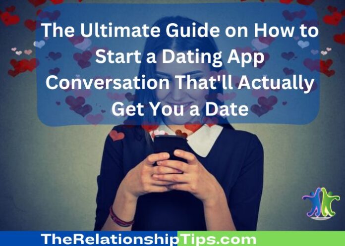 The Ultimate Guide on How to Start a Dating App Conversation That'll Actually Get You a Date