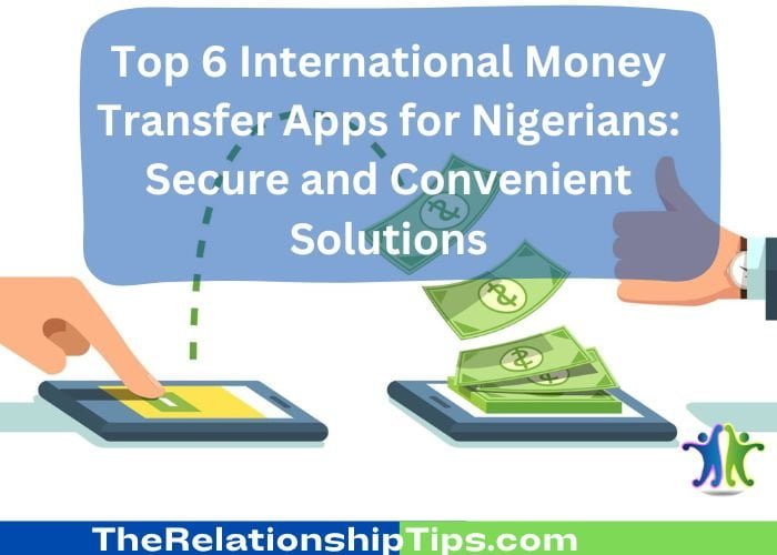 Top 6 International Money Transfer Apps for Nigerians: Secure and Convenient Solutions