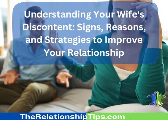 Understanding Your Wife's Discontent: Signs, Reasons, and Strategies to Improve Your Relationship