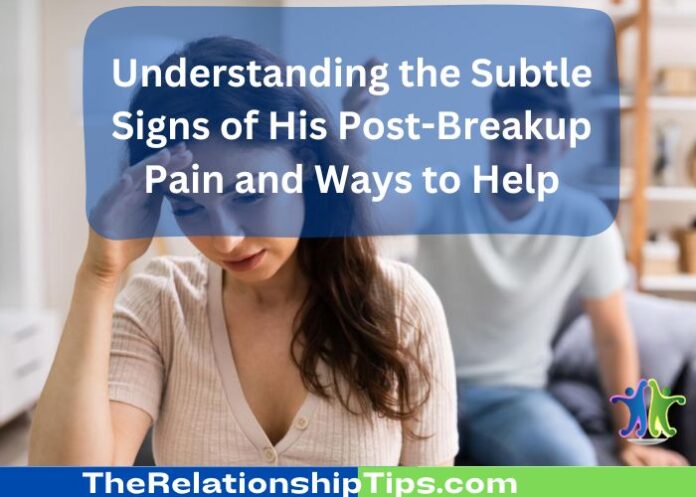 Understanding the Subtle Signs of His Post-Breakup Pain and Ways to Help