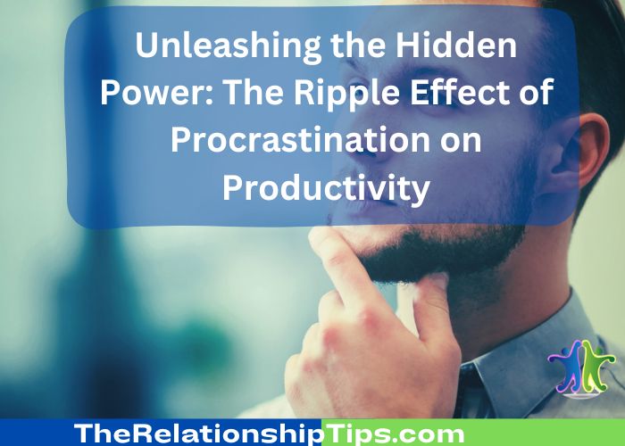 Unleashing the Hidden Power: The Ripple Effect of Procrastination on Productivity