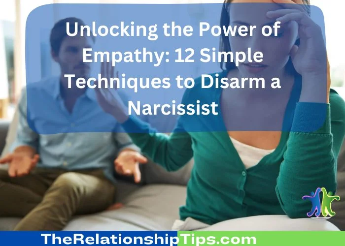 Unlocking the Power of Empathy: 12 Simple Techniques to Disarm a Narcissist