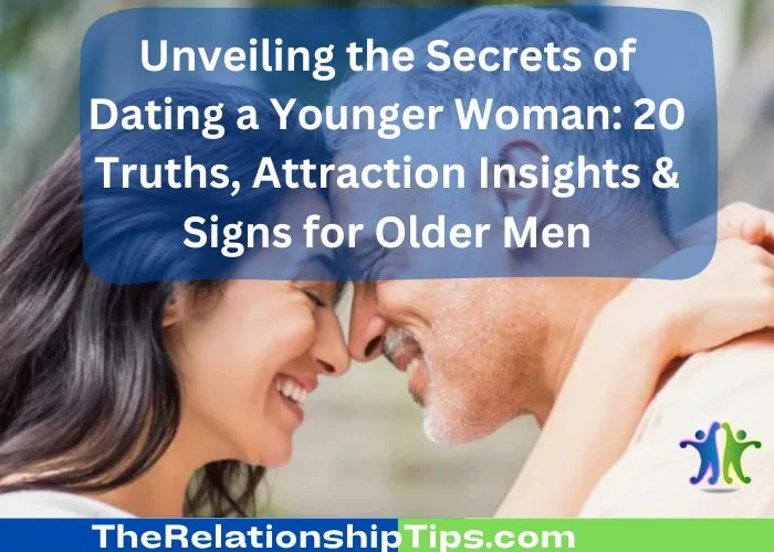 Unveiling the Secrets of Dating a Younger Woman - 20 Truths, Attraction Insights & Signs for Older Men Unveiling the Secrets of Dating a Younger Woman: 20 Truths, Attraction Insights & Signs for Older Men