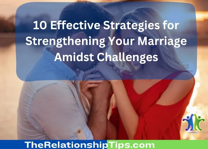 10 Effective Strategies for Strengthening Your Marriage Amidst Challenges 10 Effective Strategies for Strengthening Your Marriage Amidst Challenges