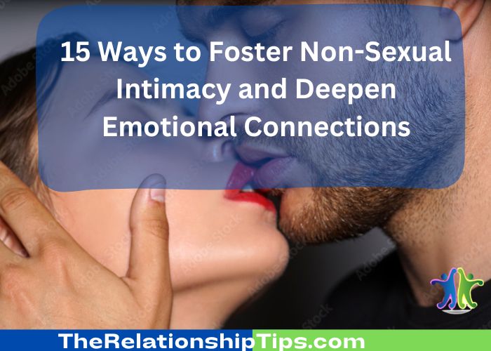 15 Ways to Foster Non-Sexual Intimacy and Deepen Emotional Connections