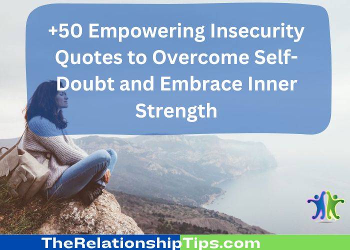 +50 Empowering Insecurity Quotes to Overcome Self-Doubt and Embrace Inner Strength