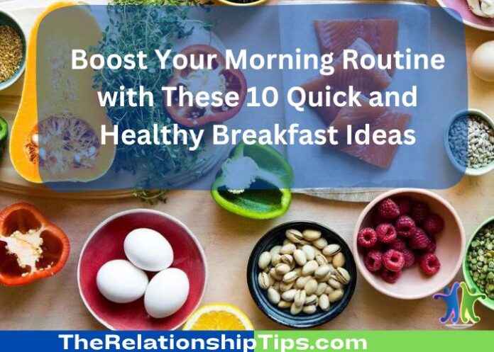 Boost Your Morning Routine with These 10 Quick and Healthy Breakfast Ideas