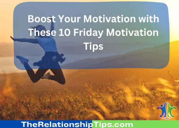 Boost Your Motivation with These 10 Friday Motivation Tips