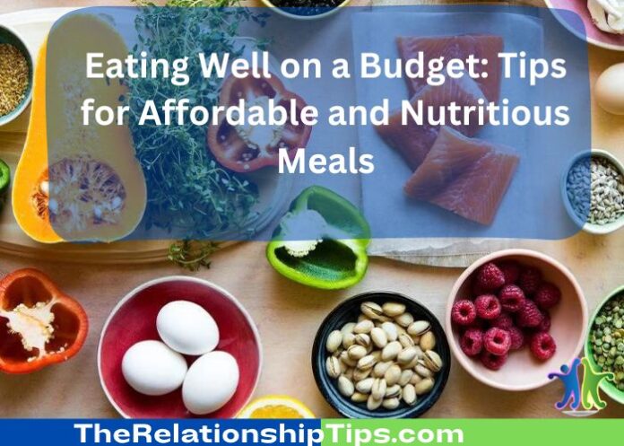 Eating Well on a Budget: Tips for Affordable and Nutritious Meals