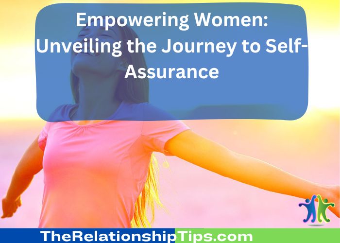 Empowering Women - Unveiling the Journey to Self-Assurance Empowering Women: Unveiling the Journey to Self-Assurance