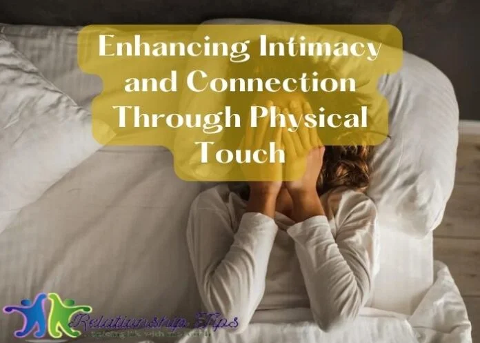 Enhancing Intimacy and Connection Through Physical Touch