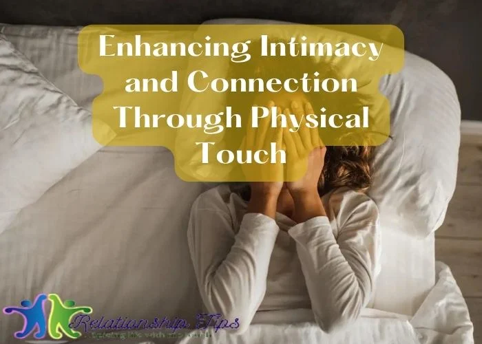 Enhancing Intimacy and Connection Through Physical Touch Enhancing Intimacy and Connection Through Physical Touch