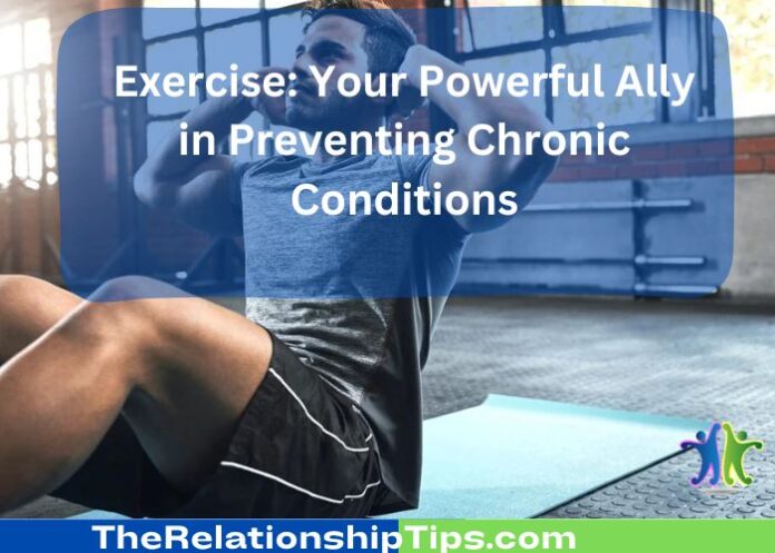 Exercise: Your Powerful Ally in Preventing Chronic Conditions