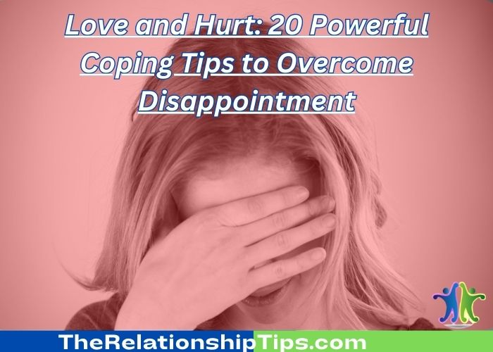 Love and Hurt: 20 Powerful Coping Tips to Overcome Disappointment