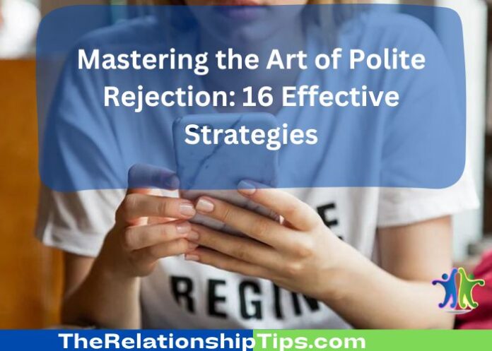 Mastering the Art of Polite Rejection: 16 Effective Strategies