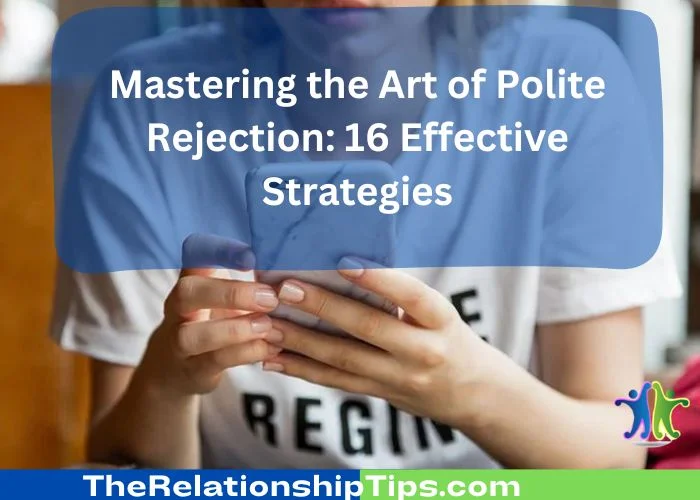 Mastering the Art of Polite Rejection: 16 Effective Strategies