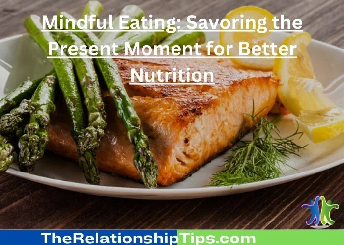 Mindful Eating - Savoring the Present Moment for Better Nutrition Mindful Eating: Savoring the Present Moment for Better Nutrition