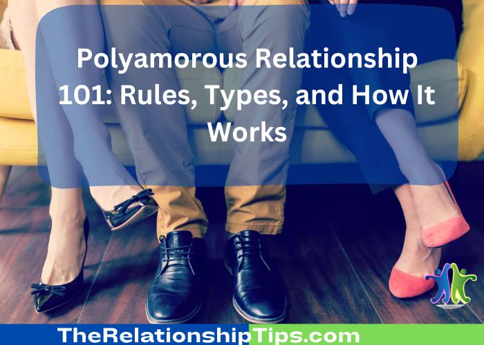 Polyamorous Relationship 101: Rules, Types, and How It Works