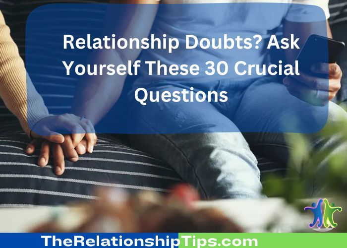 Relationship Doubts? Ask Yourself These 30 Crucial Questions