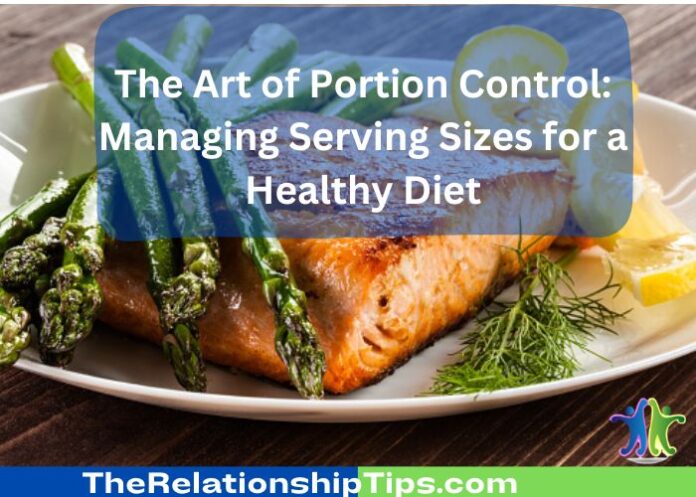The Art of Portion Control: Managing Serving Sizes for a Healthy Diet
