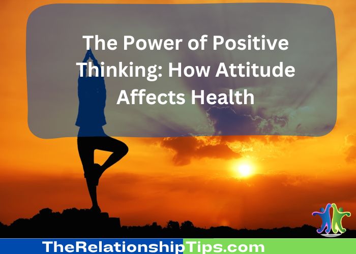 The Power of Positive Thinking: How Attitude Affects Health