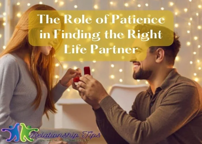 The Role of Patience in Finding the Right Life Partner The Role of Patience in Finding the Right Life Partner