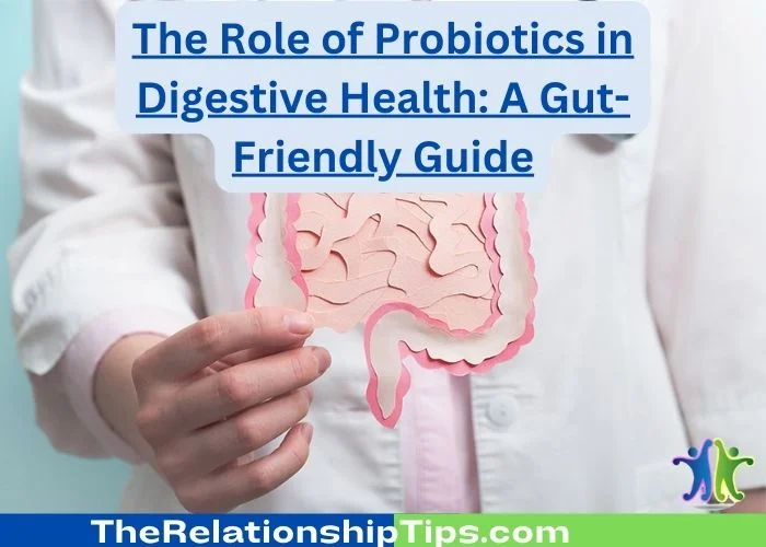 The Role of Probiotics in Digestive Health - A Gut-Friendly Guide The Role of Probiotics in Digestive Health: A Gut-Friendly Guide