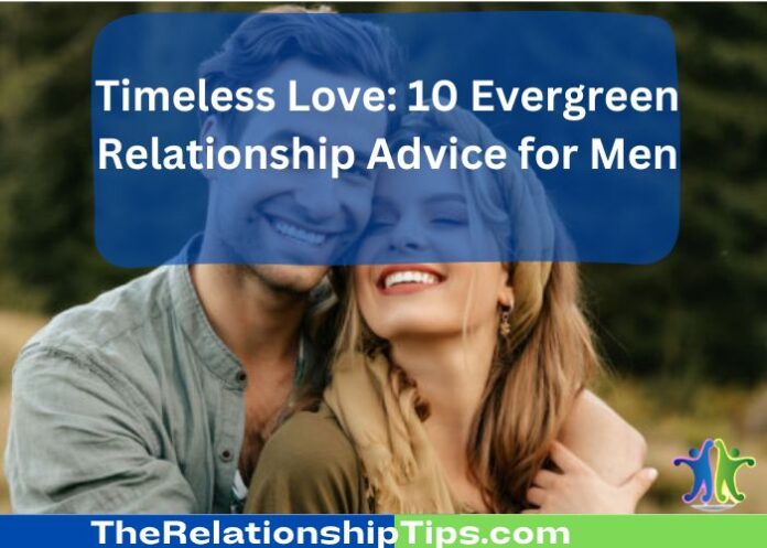 Timeless Love: 10 Evergreen Relationship Advice for Men