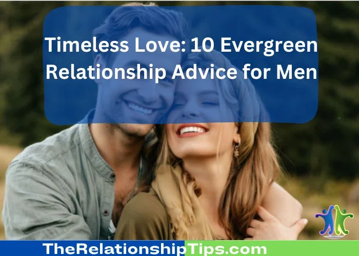 Timeless Love - 10 Evergreen Relationship Advice for Men Timeless Love: 10 Evergreen Relationship Advice for Men