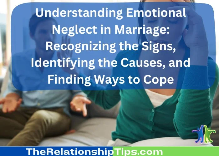 Understanding Emotional Neglect in Marriage = Recognizing the Signs, Identifying the Causes, and Finding Ways to Cope Understanding Emotional Neglect in Marriage: Recognizing the Signs, Identifying the Causes, and Finding Ways to Cope