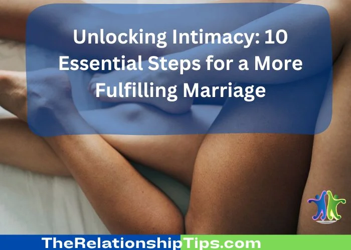 Unlocking Intimacy - 10 Essential Steps for a More Fulfilling Marriage Unlocking Intimacy: 10 Essential Steps for a More Fulfilling Marriage