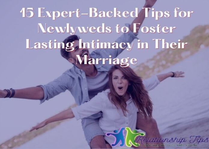 15 Expert-Backed Tips for Newlyweds to Foster Lasting Intimacy in Their Marriage