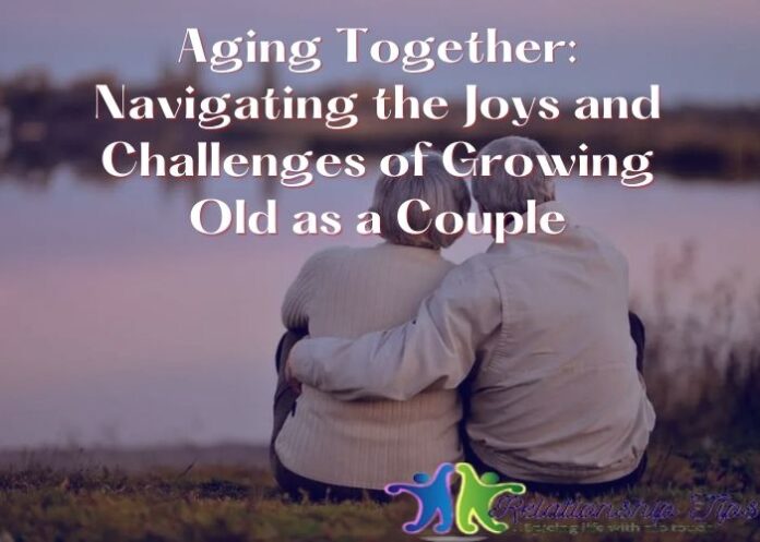 Aging Together: Navigating the Joys and Challenges of Growing Old as a Couple
