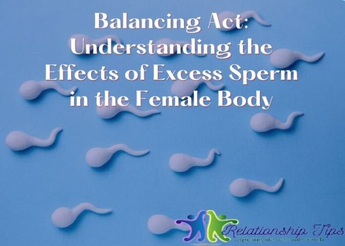 Balancing Act: Understanding the Effects of Excess Sperm in the Female Body