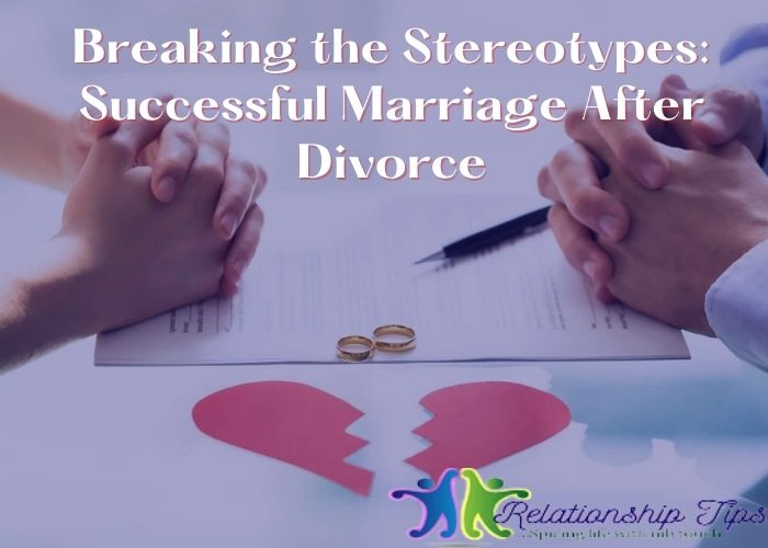 Breaking the Stereotypes: Successful Marriage After Divorce