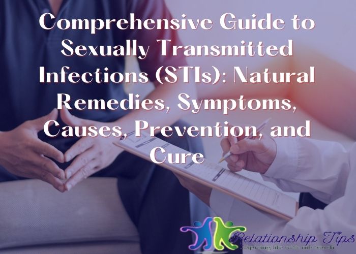 Comprehensive Guide to Sexually Transmitted Infections (STIs): Natural Remedies, Symptoms, Causes, Prevention, and Cure