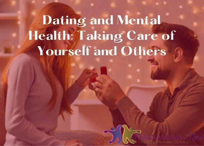 Dating and Mental Health - Taking Care of Yourself and Others-1 Dating and Mental Health: Taking Care of Yourself and Others