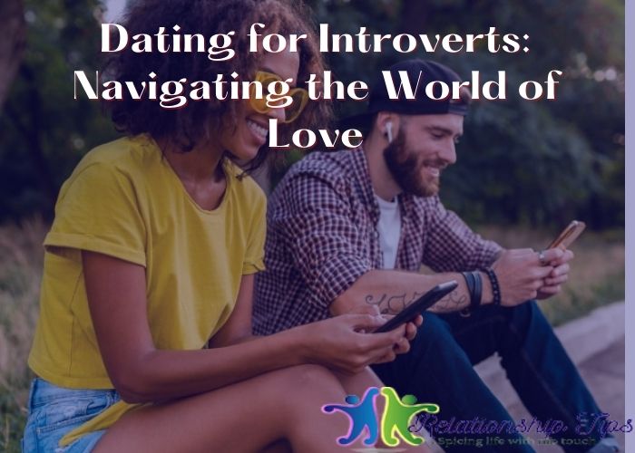Dating for Introverts: Navigating the World of Love
