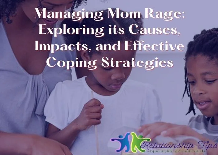 Managing Mom Rage: Exploring its Causes, Impacts, and Effective Coping Strategies
