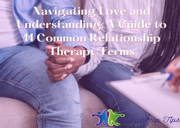 Navigating Love and Understanding: A Guide to 11 Common Relationship Therapy Terms