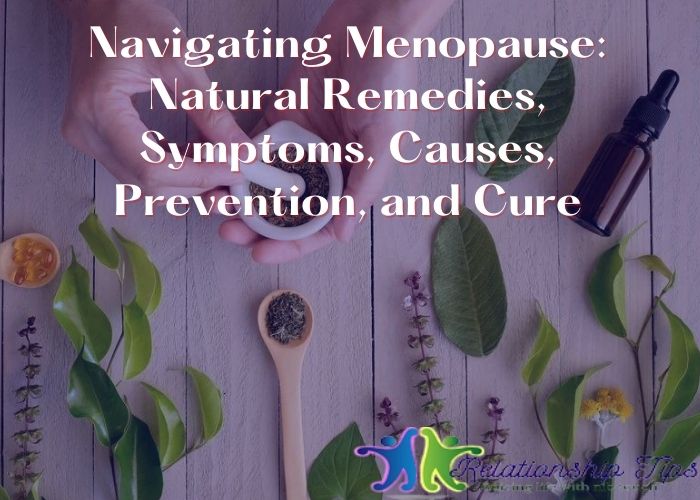 Navigating Menopause: Natural Remedies, Symptoms, Causes, Prevention, and Cure